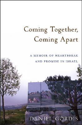 Coming Together, Coming Apart: A Memoir of Heartbreak and Promise in Israel (Hardcover)