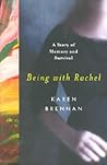 Being with Rachel by Karen Brennan