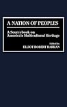 A Nation of Peoples: A Sourcebook on America's Multicultural Heritage
