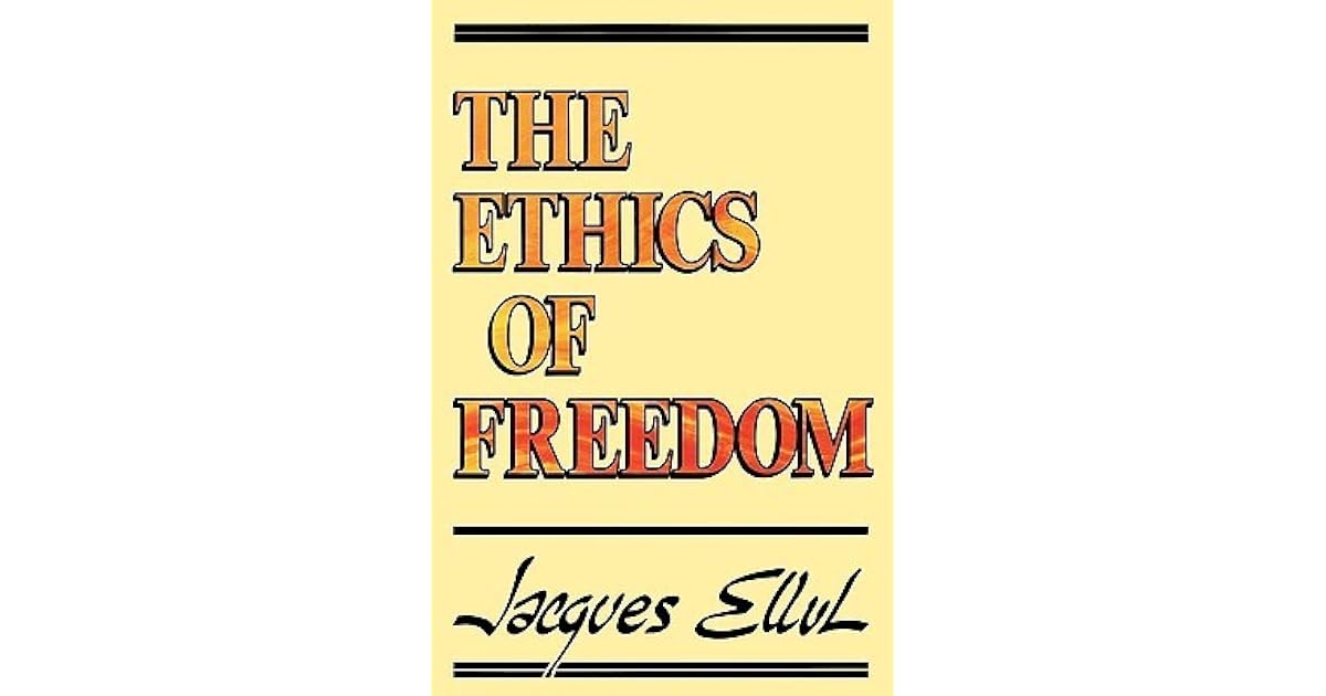 The Ethics of Freedom by Jacques Ellul