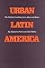 Urban Latin America: The Political Condition from Above and Below (Texas Pan American Series)