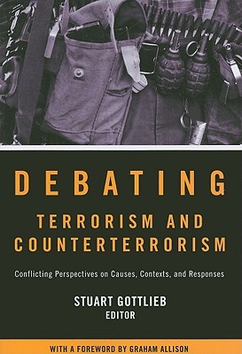 Debating Terrorism and Counterterrorism: Conflicting Perspectives on Causes, Contexts, and Responses (Paperback)