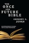 The Once and Future Bible: An Introduction to the Bible for Religious Progressives