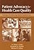 Patient Advocacy for Health Care Quality: Strategies for Achieving Patient-Centered Care: .