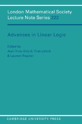 Advances in Linear Logic (London Mathematical Society Lecture Note Series, Series Number 222)