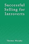 Successful Selling for Introverts Successful Selling for Introverts