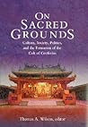 On Sacred Grounds: Culture, Society, Politics, and the Formation of the Cult of Confucius (Harvard East Asian Monographs)