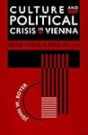 Culture and Political Crisis in Vienna by John W. Boyer