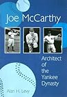 Joe McCarthy: Architect of the Yankee Dynasty Joe McCarthy: Architect of the Yankee Dynasty