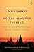 No Bad News for the King by Emma Larkin