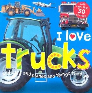I Love Trucks and Cars and Planes and Things That Go (Paperback)
