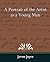 A Portrait of the Artist As a Young Man by James Joyce A Portrait of the Artist As a Young Man by James Joyce