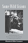 Some Wild Visions by Elizabeth Elkin Grammer