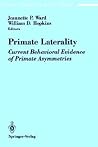 Primate Laterality: Current Behavioral Evidence of Primate Asymmetries (Recent Research in Psychology) Primate Laterality: Current Behavioral Evidence of Primate Asymmetries (Recent Research in Psychology)