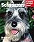 Schnauzers: Everything About Purchase, Care, Nutrition, and Diseases (Complete Pet Owner's Manual)