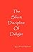 The Silent Discipline of Delight by Arnold Michael