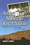 Amirs, Admirals, and Desert Sailors: Bahrain, the U.S. Navy, and the Arabian Gulf