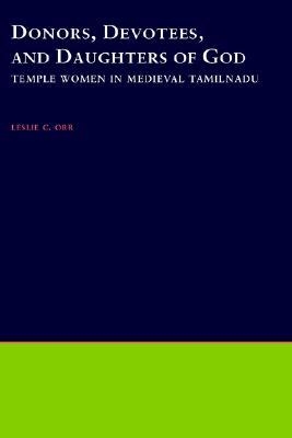 Donors, Devotees, and Daughters of God: Temple Women in Medieval Tamilnadu (South Asia Research)