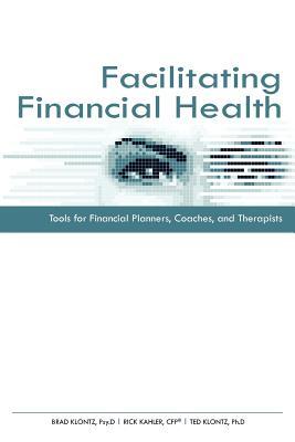 Facilitating Financial Health: Tools for Financial Planners, Coaches, and Therapists (Paperback)