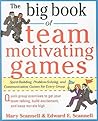 The Big Book of Team-Motivating Games: Spirit-Building, Problem-Solving and Communication Games for Every Group (Big Book Series)