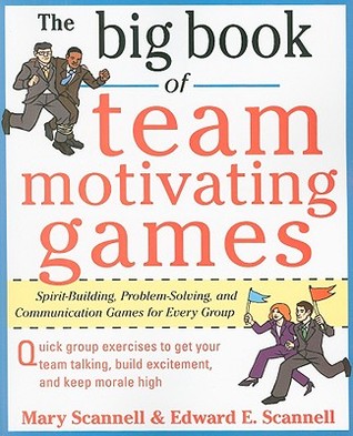 The Big Book of Team-Motivating Games: Spirit-Building, Problem-Solving and Communication Games for Every Group (Big Book Series)