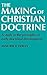 The Making of Christian Doctrine: A Study in the Principles of Early Doctrinal Development