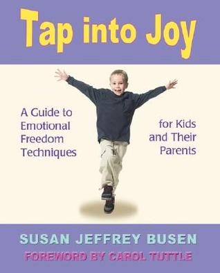 Tap into Joy: A Guide to Emotional Freedom Techniques for Kids and Their Parents (Paperback)