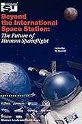 Beyond the International Space Station: The Future of Human Spaceflight