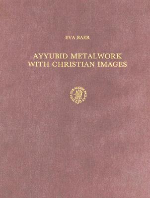 Ayyubid Metalwork with Christian Images (Muqarnas, Supplements, 4)