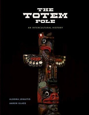 The Totem Pole: An Intercultural History (Hardcover)