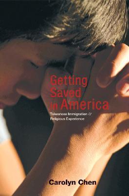 Getting Saved in America: Taiwanese Immigration and Religious Experience (Hardcover)