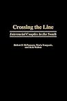 Crossing the Line: Interracial Couples in the South (Contributions in Sociology)