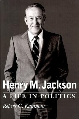 Henry M. Jackson: A Life in Politics (Hardcover)