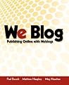 We Blog: Publishing Online with Weblogs