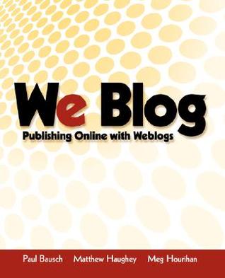 We Blog: Publishing Online with Weblogs (Paperback)