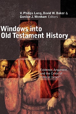 Windows into Old Testament History: Evidence, Argument, and the Crisis of Biblical Israel (Paperback)