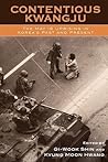 Contentious Kwangju: The May 18th Uprising in Korea's Past and Present (Asia/Pacific/Perspectives)