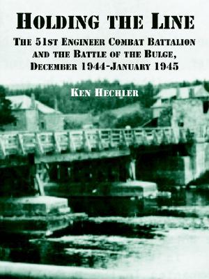 Holding the Line: The 51st Engineer Combat Battalion and the Battle of the Bulge, December 1944-January 1945 (Paperback)