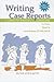 Writing Case Reports: A How to Manual for Clinicians