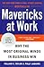Mavericks at Work: Why the Most Original Minds in Business Win