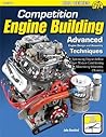 Competition Engine Building: Advanced Engine Design and Assembly Techniques