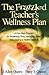 The Frazzled Teacher′s Wellness Plan: A Five Step Program for Reclaiming Time, Managing Stress, and Creating a Healthy Lifestyle