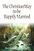 The Christain Way to be Happily Married