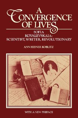 A Convergence of Lives: Sofia Kovalevskaia - Scientist, Writer, Revolutionary (Lives of Women in Science)