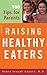Raising Healthy Eaters: 100 Tips For Parents