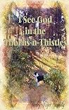 I See God in the Thorns ~n~ Thistles I See God in the Thorns ~n~ Thistles
