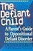 The Defiant Child: A Parent...