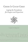 Greek is Good Grief: Laying the Foundation for Exegesis and Exposition