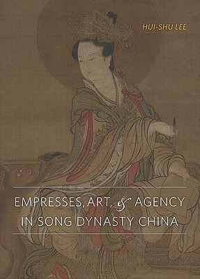 Empresses, Art, and Agency in Song Dynasty China (Hardcover)