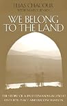 We Belong to the Land: The Story of a Palestinian Israeli Who Lives for Peace and Reconciliation (The Erma Konya Kess Lives of the Just and Virtuous Series)